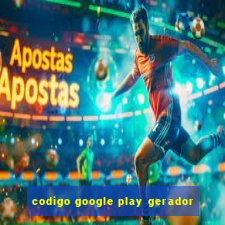 codigo google play gerador